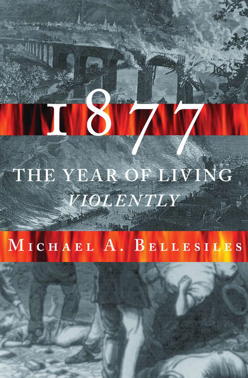 Book cover of 1877: America's Year of Living Violently