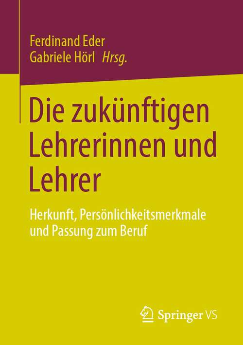 Book cover of Die zukünftigen Lehrerinnen und Lehrer: Herkunft, Persönlichkeitsmerkmale und Passung zum Beruf (1. Aufl. 2021)