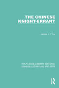 The Chinese Knight-Errant (Routledge Library Editions: Chinese Literature and Arts #8)