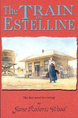 The Train to Estelline: The First Novel in a Trilogy (Lucinda Richards Trilogy)