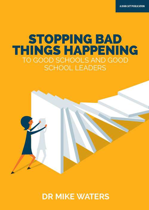 Book cover of Stopping Bad Things Happening to Good Schools - and Good School Leaders