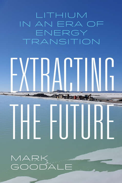 Book cover of Extracting the Future: Lithium in an Era of Energy Transition (1)