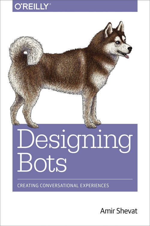 Book cover of Designing Bots: Creating Conversational Experiences