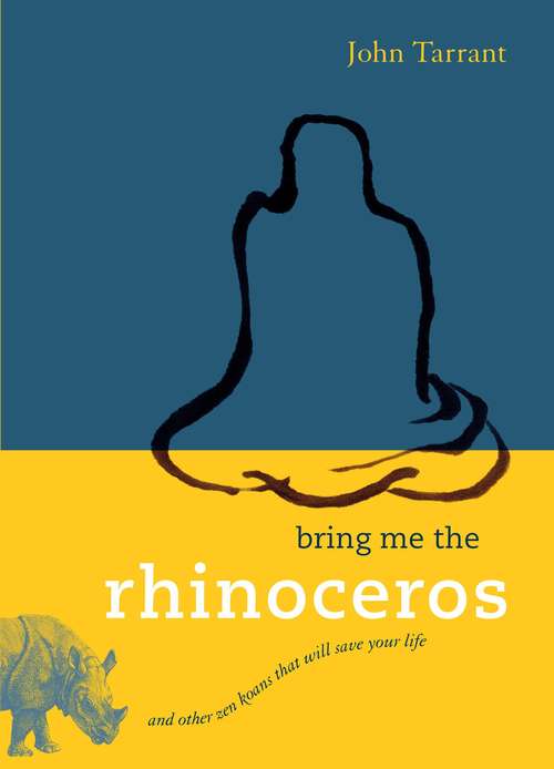 Book cover of Bring Me The Rhinoceros: And Other Zen Koans That Will Save Your Life