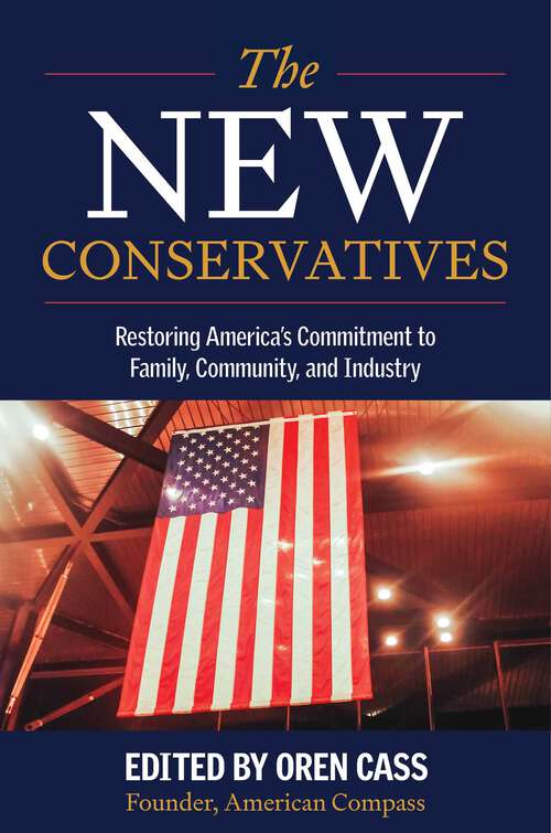 Book cover of The New Conservatives: Restoring America's Commitment to Family, Community, and Industry