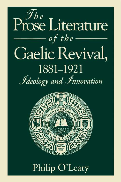 Book cover of The Prose Literature of the Gaelic Revival, 1881–1921: Ideology and Innovation