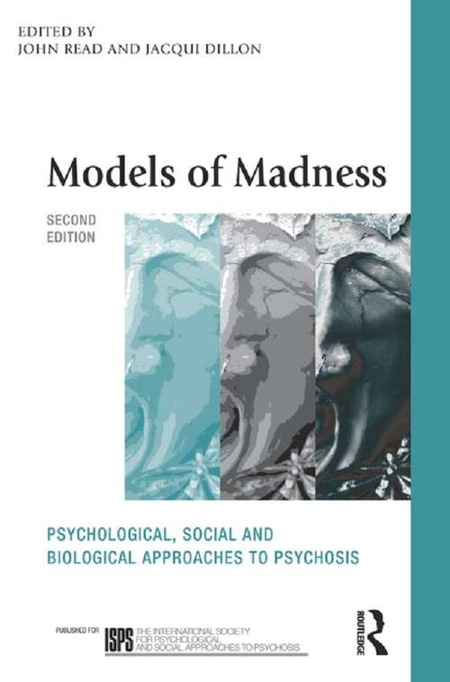 Models of Madness: Psychological, Social and Biological Approaches to Psychosis (The International Society for Psychological and Social Approaches to Psychosis Book Series)