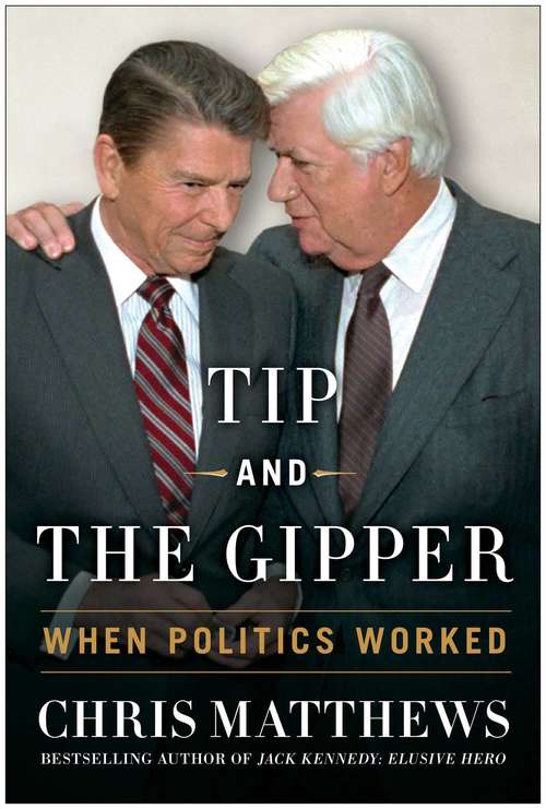 Book cover of Tip And The Gipper: When Politics Worked