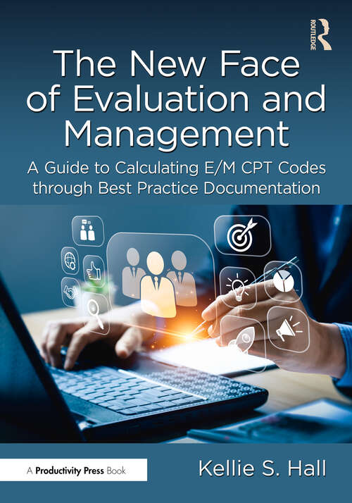 Book cover of The New Face of Evaluation and Management: A Guide to Calculating E/M CPT Codes through Best Practice Documentation (1)