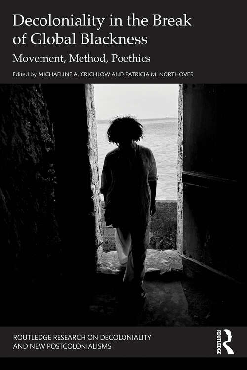 Book cover of Decoloniality in the Break of Global Blackness: Movement, Method, Poethics (1) (Routledge Research on Decoloniality and New Postcolonialisms)