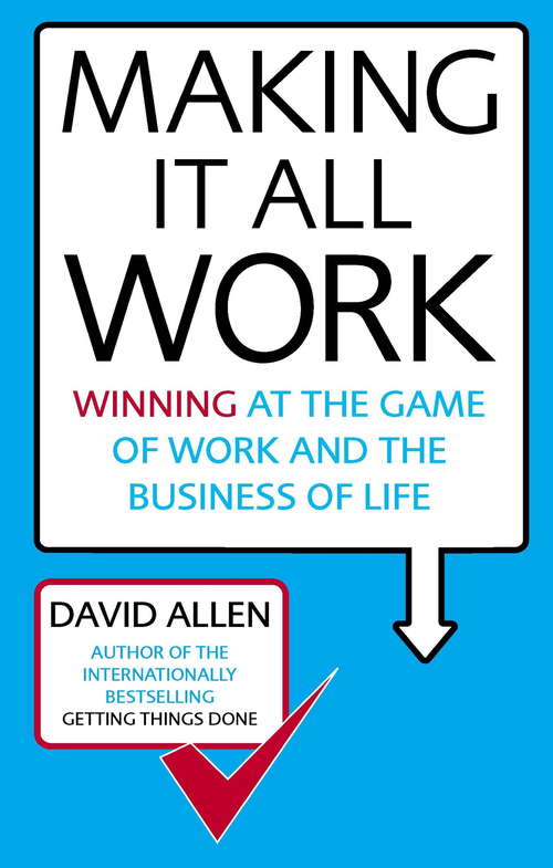 Making It All Work: Winning at the game of work and the business of life