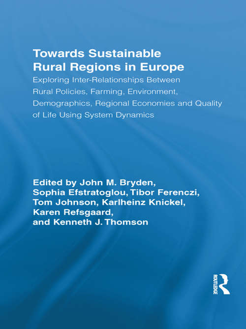Towards Sustainable Rural Regions in Europe: Exploring Inter-Relationships Between Rural Policies, Farming, Environment, Demographics, Regional Economies and Quality of Life Using System Dynamics (Routledge Studies in Development and Society)