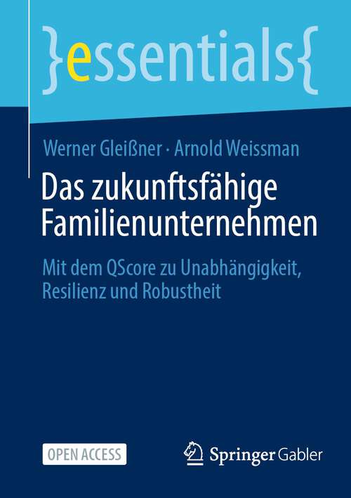 Book cover of Das zukunftsfähige Familienunternehmen: Mit dem QScore zu Unabhängigkeit, Resilienz und Robustheit (1. Aufl. 2024) (essentials)