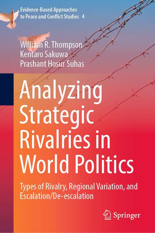 Analyzing Strategic Rivalries in World Politics: Types of Rivalry, Regional Variation, and Escalation/De-escalation (Evidence-Based Approaches to Peace and Conflict Studies #4)