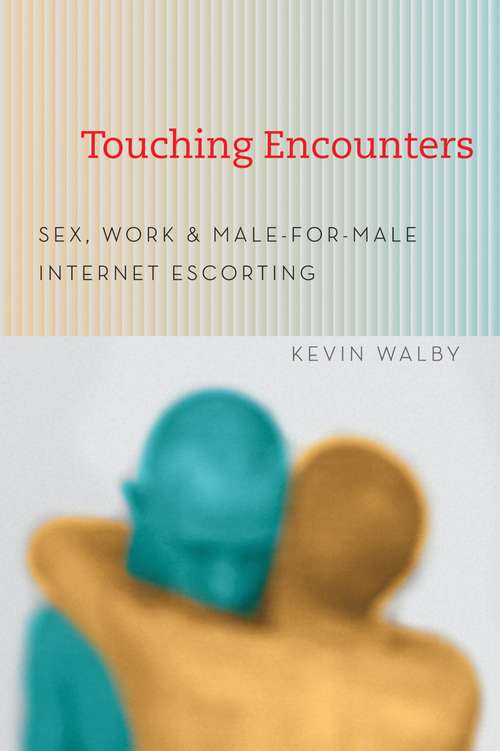 Book cover of Touching Encounters: Sex,Work, & Male-for-Male Internet Escorting