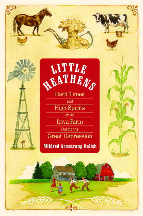 Book cover of Little Heathens: Hard Times and High Spirits on an Iowa Farm During the Great Depression