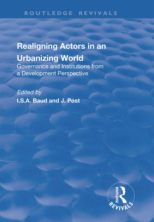 Re-aligning Actors in an Urbanized World: Governance and Institutions from a Development Perspective (Routledge Revivals)