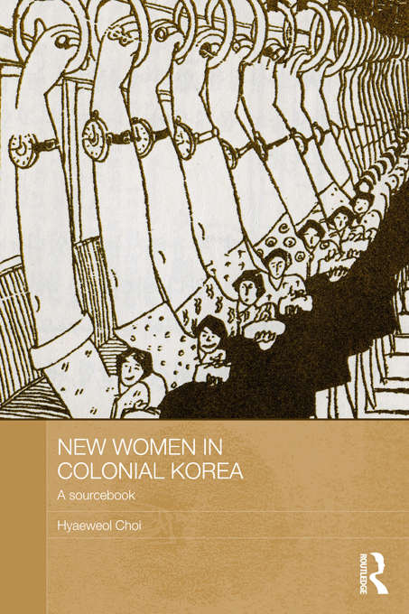 New Women in Colonial Korea: A Sourcebook (ASAA Women in Asia Series)