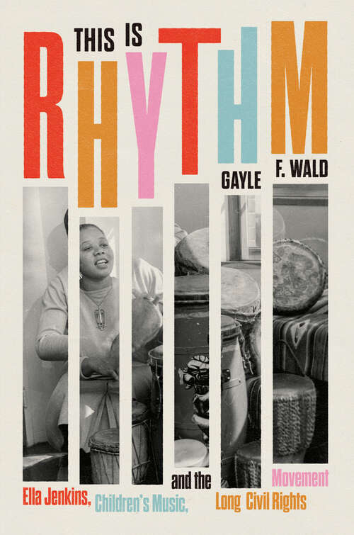 Book cover of This Is Rhythm: Ella Jenkins, Children’s Music, and the Long Civil Rights Movement