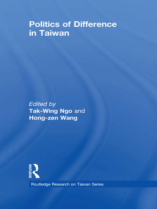 Politics of Difference in Taiwan (Routledge Research on Taiwan Series)