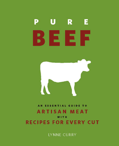 Book cover of Pure Beef: An Essential Guide to Artisan Meat With Recipes for Every Cut