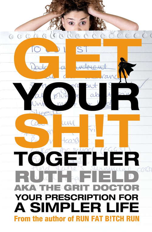 Book cover of Get Your Sh!t Together: Your Prescription for a Simpler Life