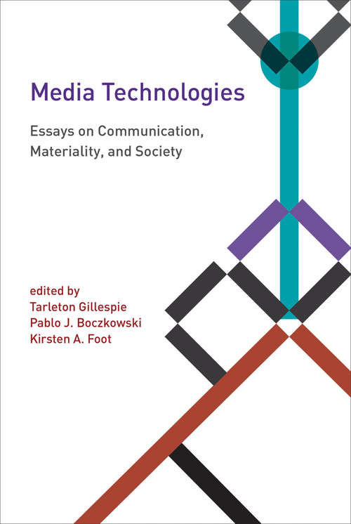 Media Technologies: Essays on Communication, Materiality, and Society (Inside Technology)