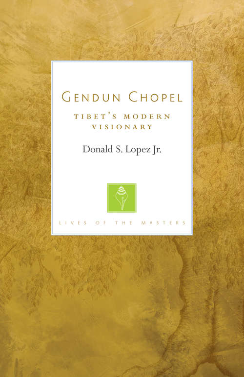 Book cover of Gendun Chopel: Tibet's Modern Visionary (Committee On Publications In Biology And Medicine Ser.)