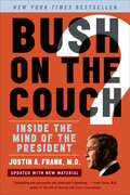 Bush on the Couch Rev Ed: Inside the Mind of the President