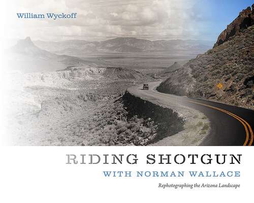 Book cover of Riding Shotgun with Norman Wallace: Rephotographing the Arizona Landscape