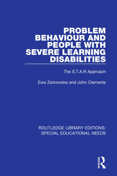 Problem Behaviour and People with Severe Learning Disabilities: The S.T.A.R Approach (Routledge Library Editions: Special Educational Needs #62)