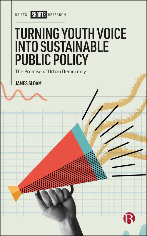 Book cover of Turning Youth Voice into Sustainable Public Policy: The Promise of Urban Democracy (First Edition)