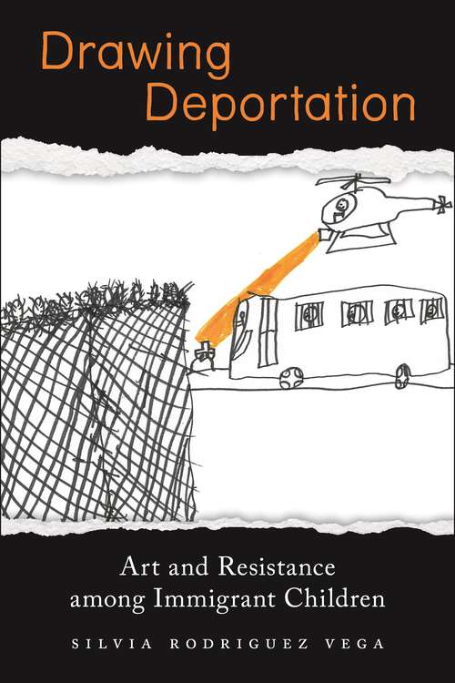 Book cover of Drawing Deportation: Art and Resistance among Immigrant Children