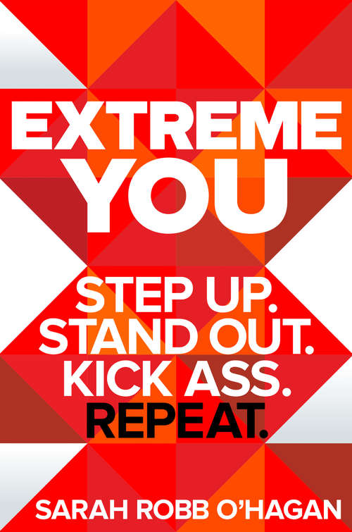 Book cover of Extreme You: Step Up. Stand Out. Kick Ass. Repeat.