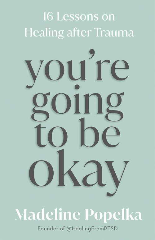 Book cover of You're Going to Be Okay: 16 Lessons on Healing after Trauma