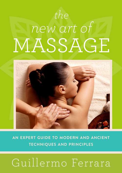 Book cover of The New Art of Massage: An Expert Guide to Modern and Ancient Techniques and Principles