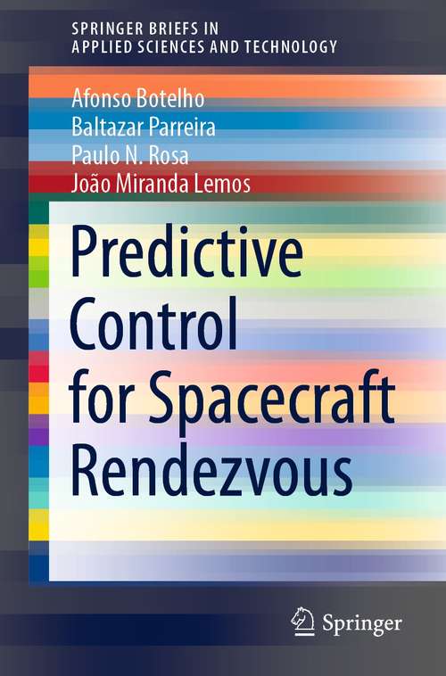 Predictive Control for Spacecraft Rendezvous (SpringerBriefs in Applied Sciences and Technology)