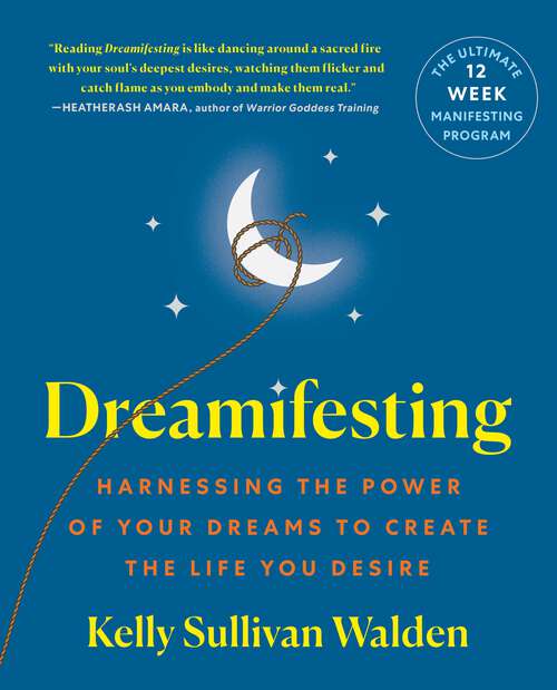 Book cover of Dreamifesting: Harnessing the Power of Your Dreams to Create the Life You Desire
