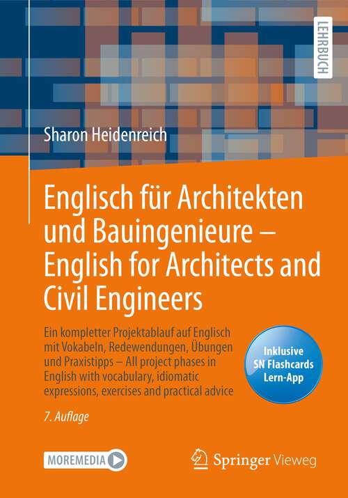 Book cover of Englisch für Architekten und Bauingenieure – English for Architects and Civil Engineers: Ein kompletter Projektablauf auf Englisch mit Vokabeln, Redewendungen, Übungen und Praxistipps - All project phases in English with vocabulary, idiomatic expressions, exercises and practical advice (7. Aufl. 2022)