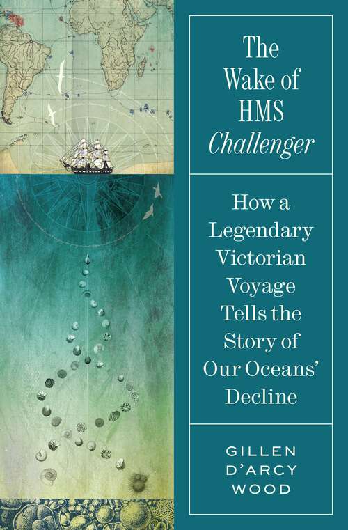 Book cover of The Wake of HMS Challenger: How a Legendary Victorian Voyage Tells the Story of Our Oceans' Decline