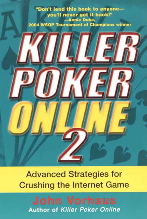 Killer Poker Online 2: Advanced Strategies for Crushing the Internet Game (Killer Poker Ser.)