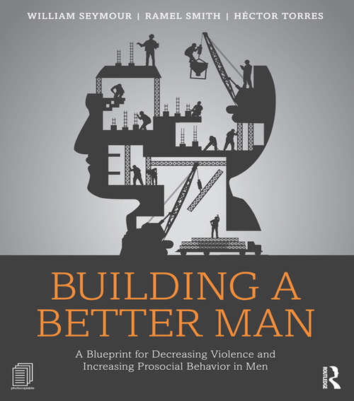 Book cover of Building a Better Man: A Blueprint for Decreasing Violence and Increasing Prosocial Behavior in Men
