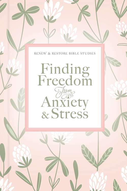 Book cover of Finding Freedom from Anxiety and Stress (Renew & Restore Bible Studies)