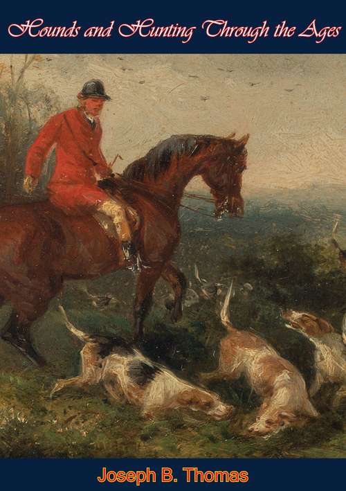 Book cover of Hounds and Hunting Through the Ages (The\derrydale Press Foxhunters' Library)