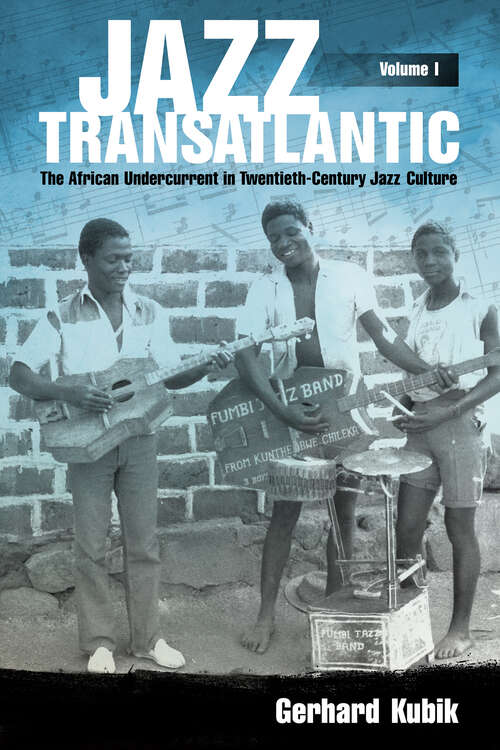 Book cover of Jazz Transatlantic, Volume I: The African Undercurrent in Twentieth-Century Jazz Culture (EPUB Single) (American Made Music Series)
