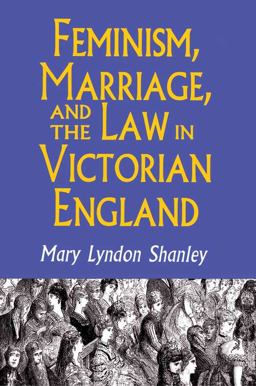 Book cover of Feminism, Marriage, and the Law in Victorian England, 1850-1895