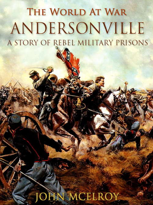 Andersonville A Story of Rebel Military Prisons