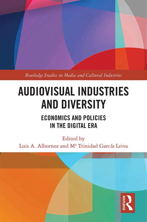 Audio-Visual Industries and Diversity: Economics and Policies in the Digital Era (Routledge Studies in Media and Cultural Industries)