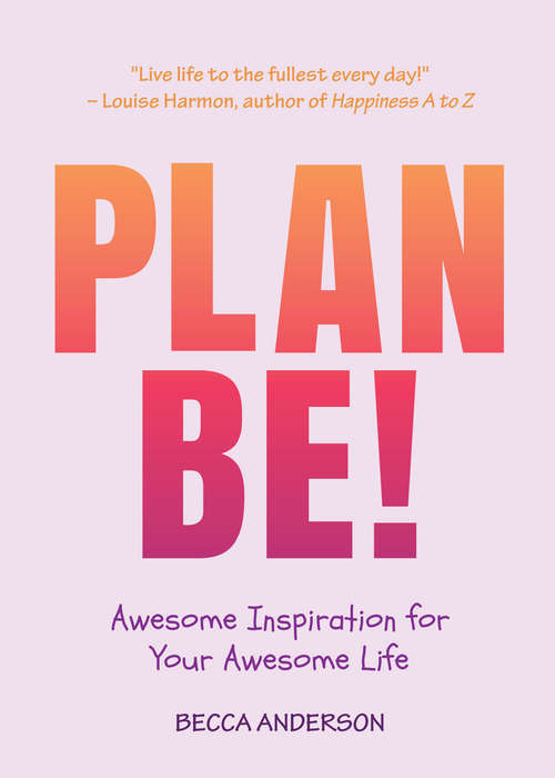 Book cover of Plan Be!: Awesome Inspiration for Your Awesome Life