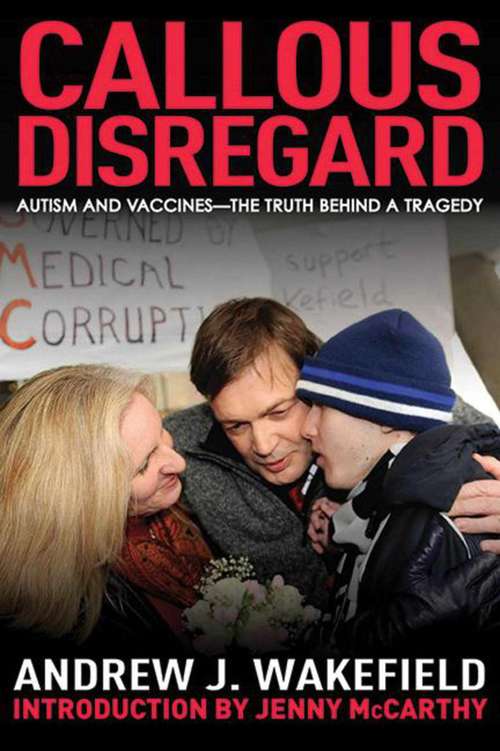 Callous Disregard: Autism and Vaccines: The Truth Behind a Tragedy